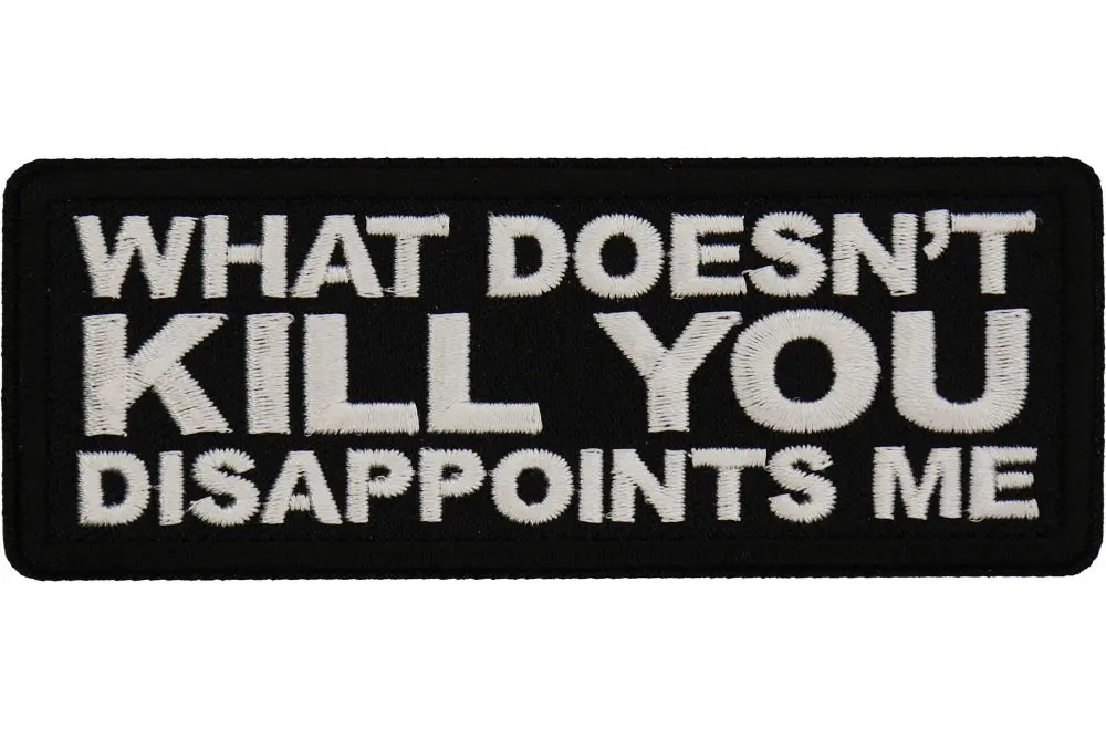 What Doesn't Kill You Dissapoints Me Patch 1