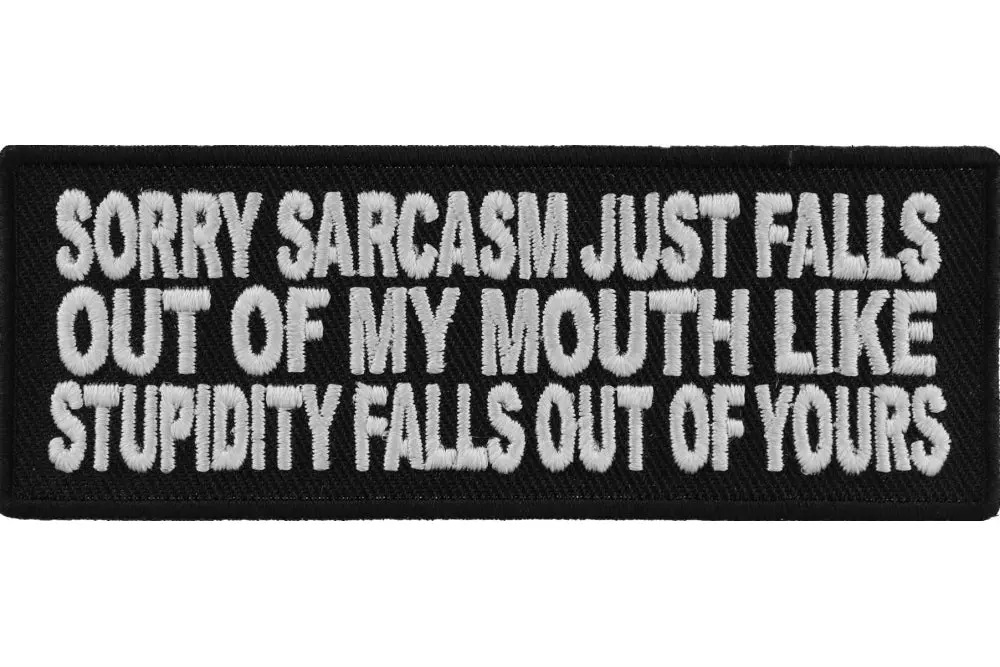 Sorry Sarcasm Just Falls Out Of My Mouth Patch 1