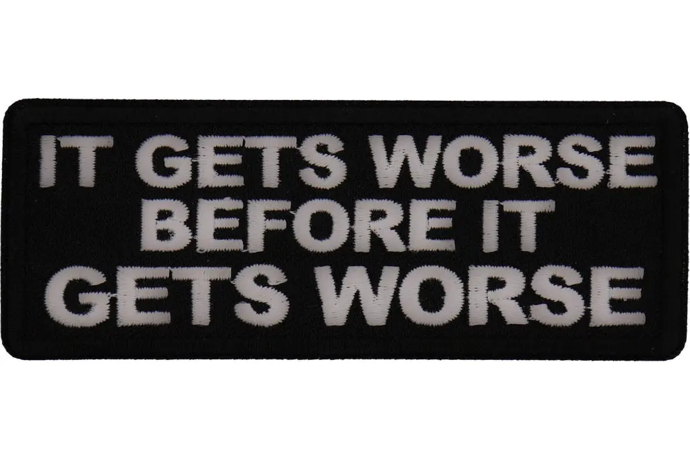 It Gets Worse Patch 1